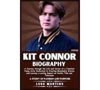 KIT CONNOR BIOGRAPHY: A Journey through the Life and Career of a Talented Young Actor Dedicated to Creating Meaningful Stories and Leaving a Lasting ... (Legends In the World Of Entertainment)