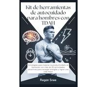 Kit de herramientas de autocuidado para hombres con TDAH: Estrategias para mejorar la productividad y el bienestar con más de 30 actividades atractivas para recargar energías y lograr una vida mejor