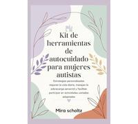 Kit de herramientas de autocuidado para mujeres autistas: Estrategias personalizadas mejoran la vida diaria, manejan la sobrecarga sensorial y facilitan participar en actividades variadas adaptadas