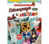 Kit de Scrapbooking Vintage Découpage & Collage Vol.4: + 500 illustrations à découper dans ce grand livre pour des collages créatifs illimités !