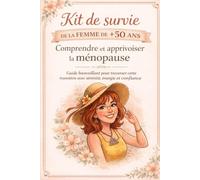 KIT DE SURVIE DE LA FEMME DE + 50 ANS: Comprendre at apprivoiser la ménopause