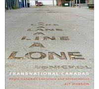 Kit Dobson Transnational Canadas: Anglo-Canadian Literature & Globalization Kit Dobson Multicolor