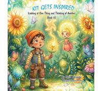Kit Gets Inspired: Looking at One Thing and Thinking of Another: 1 (Kit's Little Sparks)