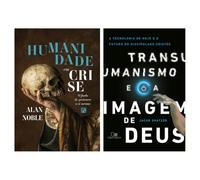 Kit Humanidade em crise + Transumanismo e a imagem de deus