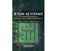 Kitab Al-Irshad: The Book of Guidance into the Lives of the Twelve Imams