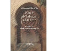 Kitab At-tabaqat Al-kabir Volume III: The Companions of Badr by Muhammad Ibn Sa'd (2013-10-01)