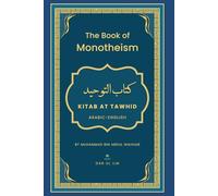 Kitab At-Tawhid (The Book of Monotheism) by Sheikh Muhammad bin Abdul Wahhab | Arabic-English: A Comprehensive Guide to Islamic Monotheism.
