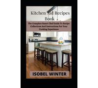 Kitchen Aid Recipes Book: The Complete Smart Chef Guide To Recipe Collections And Instructions For Your Cooking Experience