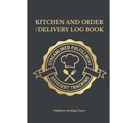 Kitchen and Order/Delivery Log Book: Professional Order Fulfillment Record for Catering & Food Trucks | 110 Pages for Daily Production, Delivery Tracking & Prep Notes