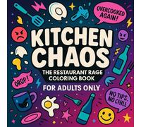 Kitchen Chaos: The Restaurant Rage Coloring Book: A Funny Swear Word Stress Relief Coloring Book for Servers, Bartenders, Chefs & Waitresses - ... Restaurant Life Chaos (Rage Coloring Series)