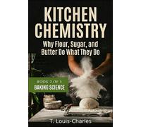 Kitchen Chemistry, Baking Science: Why Flour, Sugar, and Butter Do What They Do, Book 2 of 5 (Kitchen Chemistry Series)