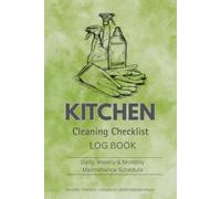 Kitchen Cleaning Checklist Log Book: Daily, Weekly & Monthly Cleaning Schedules with Weekly Goals, Shopping Lists, Maintenance Trackers and Notes | 180 Pages | 6×9 Organizer
