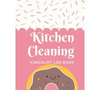 Kitchen Cleaning Checklist Log Book: Food Hygiene Record Book: A Health And Safety Commercial Kitchen Cleaning Schedule Food Business Planner for Retailers, Restaurants, Bars, Or Catering