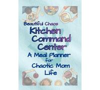 Kitchen Command Center: A Meal Planner for the Beautifully Chaotic Family Life (Beautiful Chaos Series)