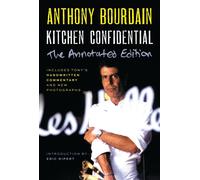Kitchen Confidential Annotated Edition: Adventures in the Culinary Underbelly by