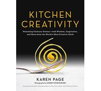 Kitchen Creativity: Unlocking Culinary Genius-With Wisdom, Inspiration, and Ideas from the World's Most Creative Chefs