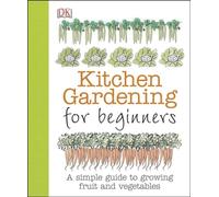 Kitchen Gardening for Beginners: A Simple Guide to Growing Fruit and Vegetables