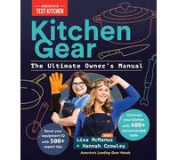Kitchen Gear: The Ultimate Owner's Manual: Cook Better by Unlocking Your Equipment's Potential: Boost Your Equipment IQ with 500+ Expert Tips, Optimize Your Kitchen with 400+ Recommended Tools
