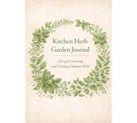 Kitchen Herb Garden Journal: A Log for Growing and Tracking Culinary Herbs