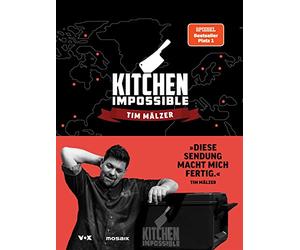 Kitchen Impossible: Die besten Rezepte, die tollsten Locations, die schrägsten Challenges, die coolsten Sprüche