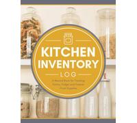 Kitchen Inventory Log: A Record Book for Tracking Pantry, Fridge & Freezer Food Supplies | An Organizer Notebook to Manage Food Stocks & Monitor Expiration Dates