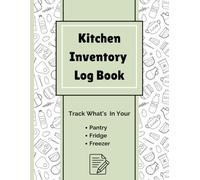 Kitchen Inventory Log Book: Pantry, Fridge & Freezer Inventory Log to Track Food Storage, Reduce Waste, and Simplify Meal Planning