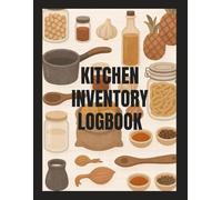 Kitchen Inventory Log Book: Record Organizer to Track Pantry Item, Refrigerator, Freezer, Baking, Grocery Supply: Checklist of Weekly or Monthly ... Waste, Simplify Household Meal Prep Planning