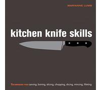 Kitchen Knife Skills: Techniques for Carving, Boning, Slicing, Chopping, Dicing, Mincing, Filleting