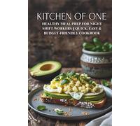Kitchen of One: Healthy Meal Prep for Night Shift Workers || Quick, Easy & Budget-Friendly Cookbook