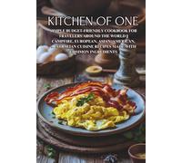 Kitchen of One: Simple Budget-Friendly Cookbook for Travelers Around the World || Campfire, European, Asian, American, Australian Cuisine Recipes Made with Common Ingredients