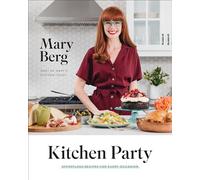 Kitchen Party: Effortless Recipes for Every Occasion - Hardback NEW Berg, Mary