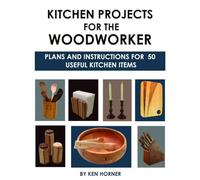 Kitchen Projects for the Woodworker: Plans and Instructions for 50 Useful Kitchen Items