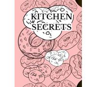 Kitchen Recipe Secrets: Private Cookbook & Culinary Notes Journal: Kitchen Secrets: My Personal Secret Notebook for Recipes, Notes & More