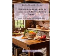 Kitchen Remedies: Calming & Restorative Herbs for Stress, Sleep & Nervous System Support: Simple Foods. Ancient Wisdom. Gentle Calm. (Kitchen Remedies Series)