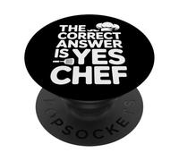 Kitchen Saying The Correct Answer Is Yes Chef PopSockets Adhesive PopGrip