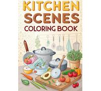 Kitchen Scenes Coloring Book for Kids: Fun & Cute Cooking and Kitchen Activity Pages: Coloring Pages Featuring Chefs, Food, Utensils, Baking, Cooking ... Fun | Perfect for Ages 3-12 (Coloring Books)