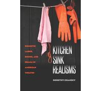 Kitchen Sink Realisms: Domestic Labor, Dining, and Drama in American Theatre (Studies Theatre Hist & Culture)