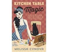 Kitchen Table Magic: Pull Up a Chair, Light a Candle and Let's Talk Magic