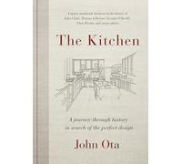 Kitchen, The: A journey through time-and the homes of Julia Child, Georgia O'Keeffe, Elvis Presley and many others-in search of