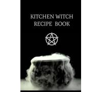 Kitchen Witch: Recipe Book, 100 Pages to Record your Kitchen Witch Cooking Spells, Journal, Notebook, Spell Book, Book to Write in your recipes, Family Tradition, Wicca, Witch Gift, Kitchen Grimoire