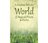 Kitchen Witch`s World of Magical Herbs & Plants, A