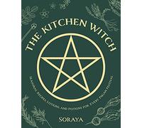 Kitchen Witch, The: Seasonal Recipes, Lotions, And Potions For Every Pagan Festival