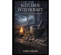 Kitchen Witchcraft: The Storm and Stone Grimoire: Weather Magic, Earth Rituals & Elemental Kitchen Spells for Witches Who Work with Nature's Forces