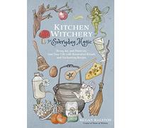 Kitchen Witchery Everyday Magic, 9781645679035: Bring Joy and Positivity into Your Life with Restorative Rituals and Enchanting Recipes