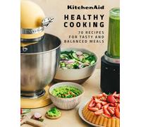 KitchenAid Healthy Cooking: 70 Recipes for Tasty and Balanced Meals