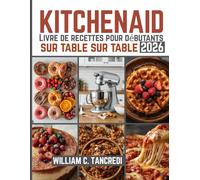 KitchenAid Livre de recettes pour débutants sur table sur table 2026: 200 recettes éprouvées pour gâteaux, pains, pizzas et pâtisseries, optimisées ... une nutrition intelligente pour la vraie vie)