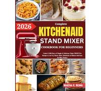 KitchenAid Stand Mixer Cookbook for Beginners 2026: Over 200 Easy and Nutritious Recipes for Bread, Cakes, Ice Cream, Pasta, Sauces, Muffins, Cookies, Frostings, and More