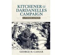 Kitchener and the Dardanelles Campaign: A Vindication (Wolverhampton Military Studies)