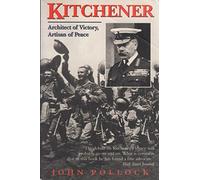 Kitchener: Architect of Victory, Artisan of Peace