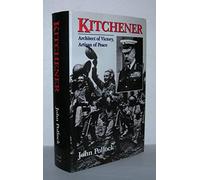 Kitchener: Architect of Victory, Artisan of Peace